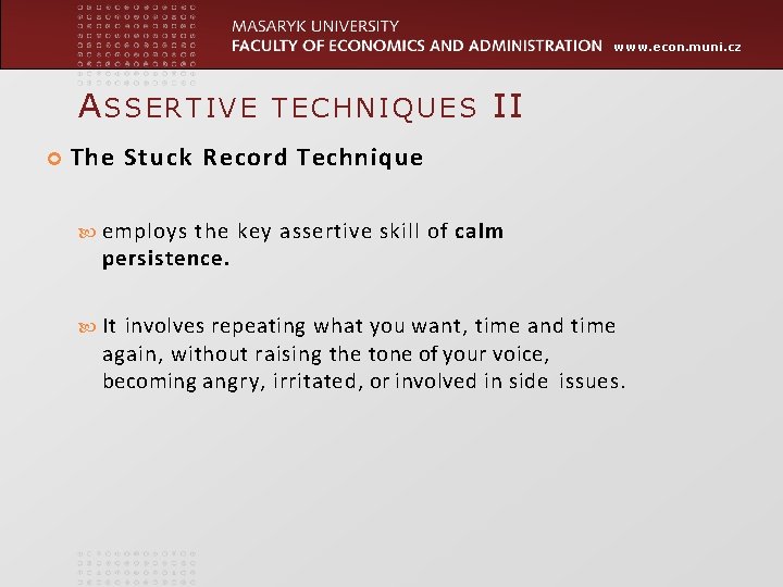www. econ. muni. cz ASSERTIVE TECHNIQUES II The Stuck Record Technique employs the key www. econ. muni. cz ASSERTIVE TECHNIQUES II The Stuck Record Technique employs the key