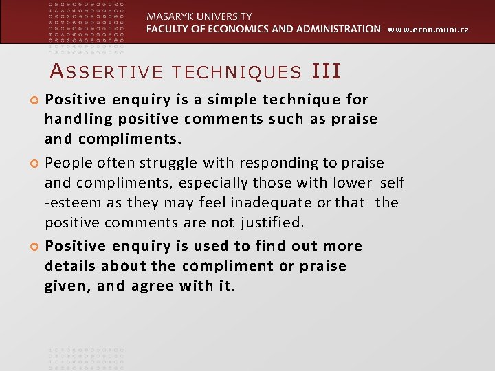 www. econ. muni. cz ASSERTIVE TECHNIQUES III Positive enquiry is a simple technique for www. econ. muni. cz ASSERTIVE TECHNIQUES III Positive enquiry is a simple technique for
