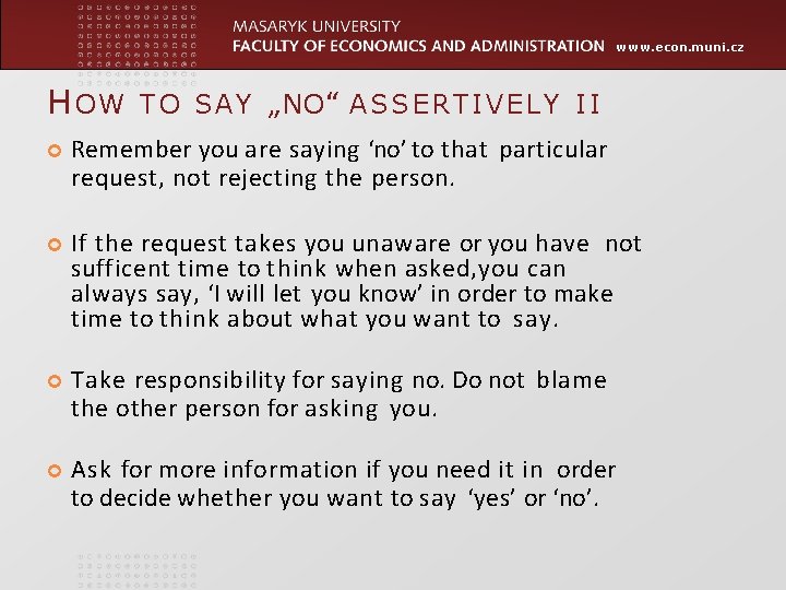 www. econ. muni. cz HOW TO S A Y „ NO “ ASSERTIVELY II www. econ. muni. cz HOW TO S A Y „ NO “ ASSERTIVELY II
