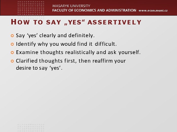 www. econ. muni. cz HOW TO SAY „ YES “ ASSERTIVELY Say ‘yes’ clearly www. econ. muni. cz HOW TO SAY „ YES “ ASSERTIVELY Say ‘yes’ clearly