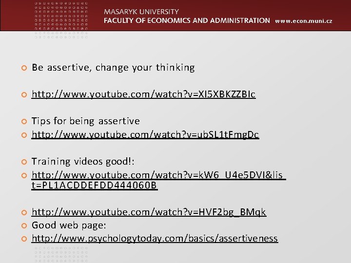 www. econ. muni. cz Be assertive, change your thinking http: //www. youtube. com/watch? v=XI www. econ. muni. cz Be assertive, change your thinking http: //www. youtube. com/watch? v=XI