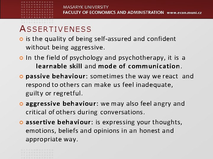 www. econ. muni. cz ASSERTIVENESS is the quality of being self-assured and confident without www. econ. muni. cz ASSERTIVENESS is the quality of being self-assured and confident without