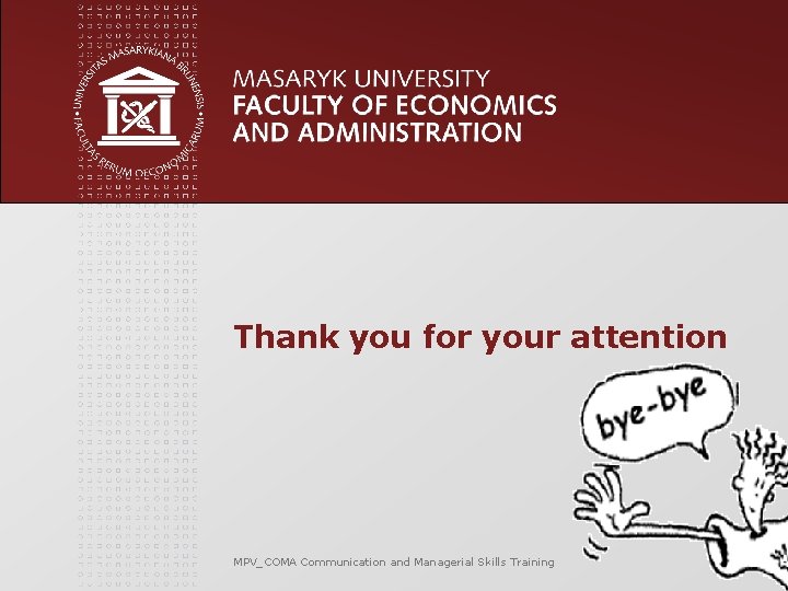 Thank you for your attention MPV_COMA Communication and Managerial Skills Training Thank you for your attention MPV_COMA Communication and Managerial Skills Training