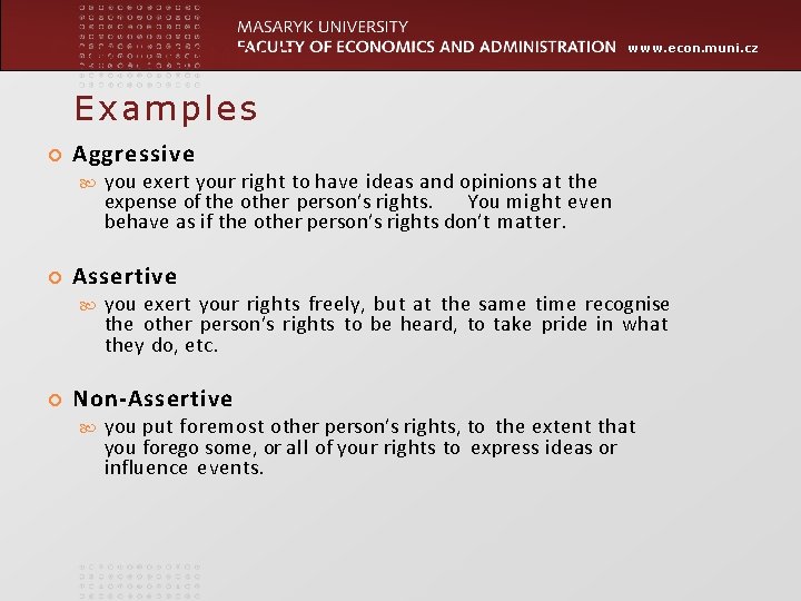 FOR EXAMPLE… www. econ. muni. cz Examples Aggressive Assertive you exert your right to FOR EXAMPLE… www. econ. muni. cz Examples Aggressive Assertive you exert your right to