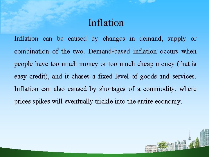 Inflation can be caused by changes in demand, supply or combination of the two.