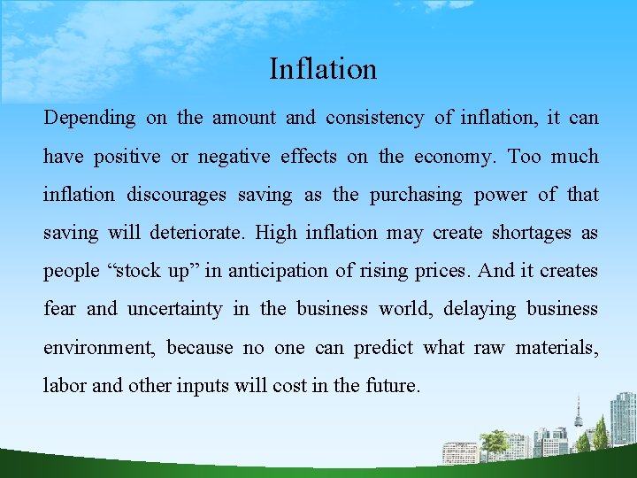 Inflation Depending on the amount and consistency of inflation, it can have positive or