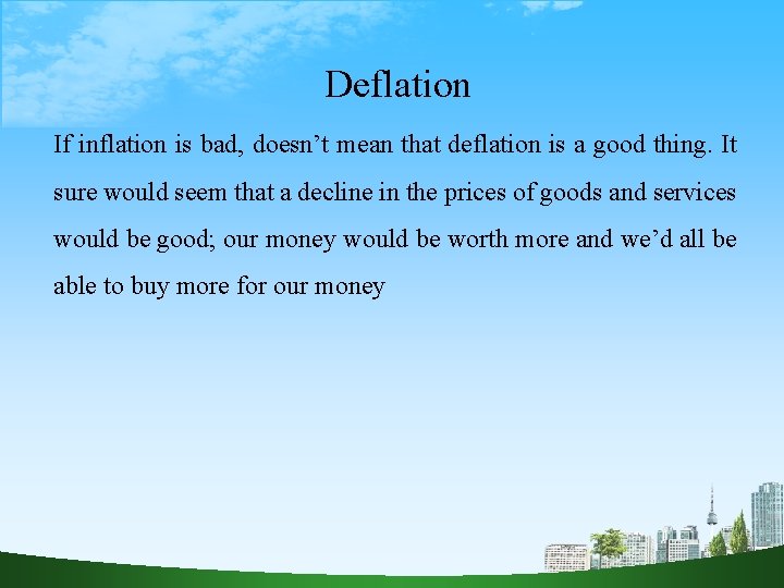 Deflation If inflation is bad, doesn’t mean that deflation is a good thing. It