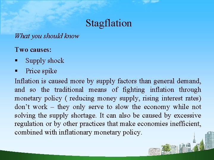 Stagflation What you should know Two causes: Supply shock Price spike Inflation is caused