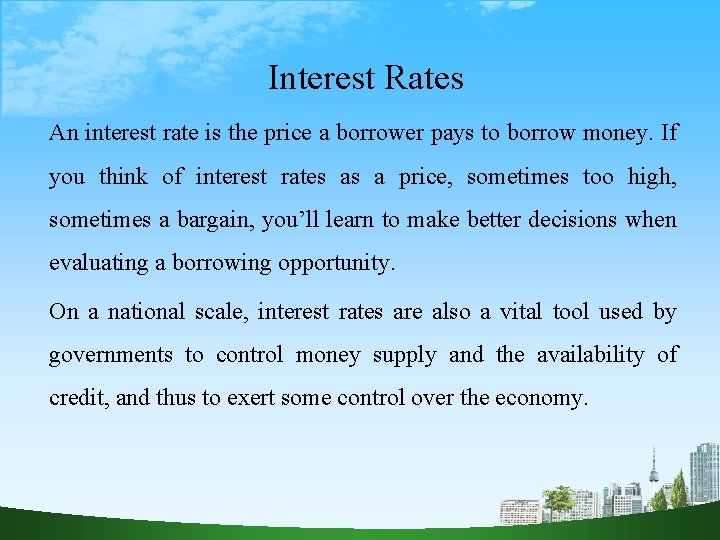 Interest Rates An interest rate is the price a borrower pays to borrow money.