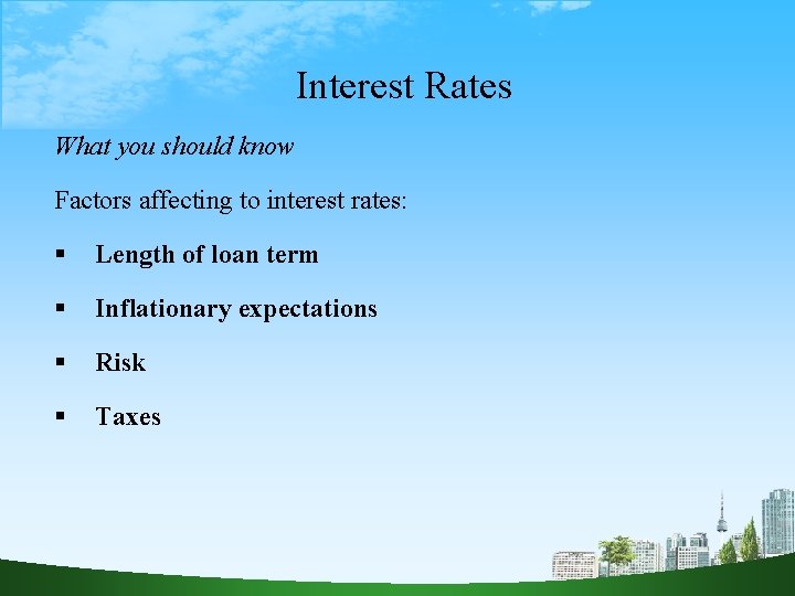 Interest Rates What you should know Factors affecting to interest rates: Length of loan