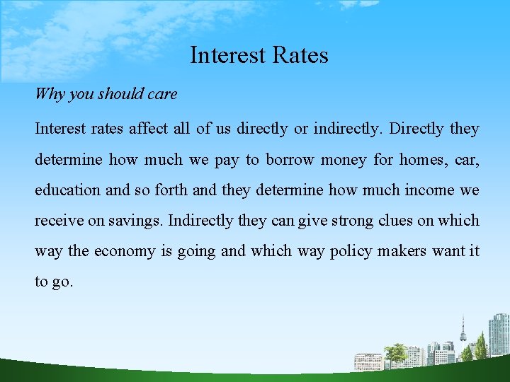Interest Rates Why you should care Interest rates affect all of us directly or