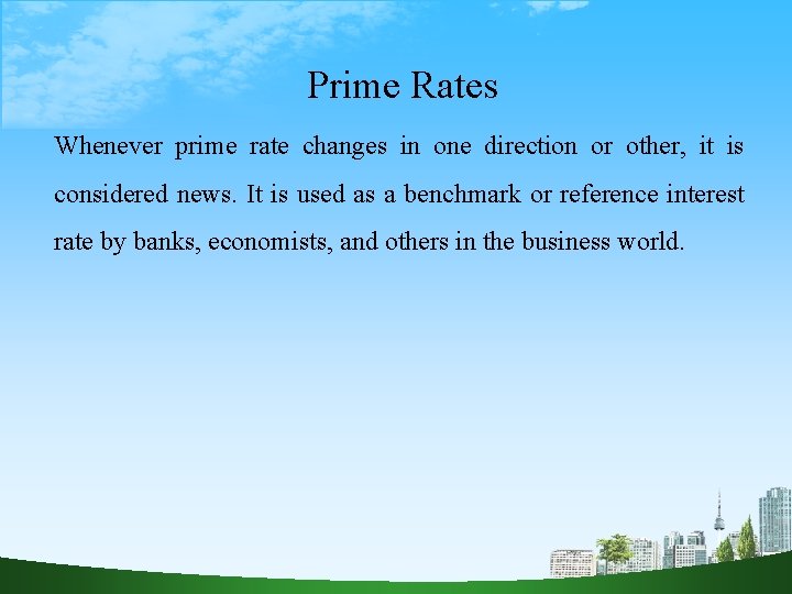 Prime Rates Whenever prime rate changes in one direction or other, it is considered