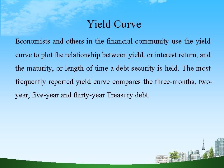 Yield Curve Economists and others in the financial community use the yield curve to