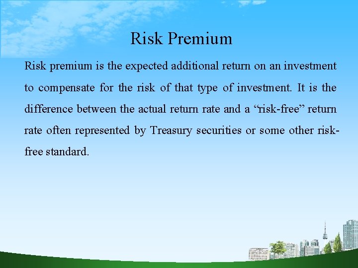 Risk Premium Risk premium is the expected additional return on an investment to compensate