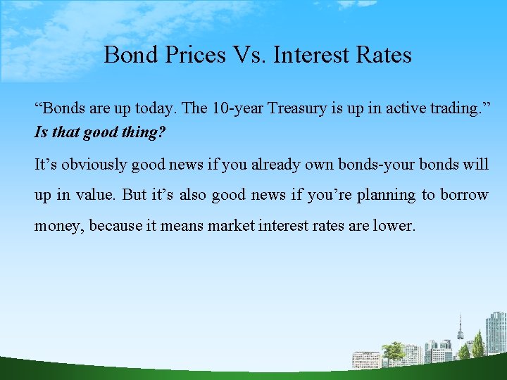 Bond Prices Vs. Interest Rates “Bonds are up today. The 10 -year Treasury is