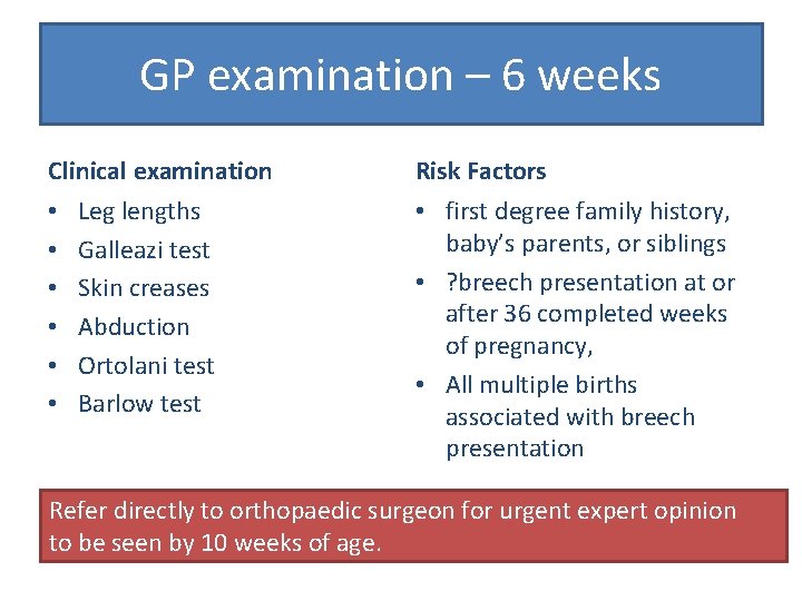 GP examination – 6 weeks Clinical examination • • • Leg lengths Galleazi test