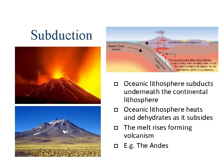 Subduction Oceanic lithosphere subducts underneath the continental lithosphere Oceanic lithosphere heats and dehydrates as Subduction Oceanic lithosphere subducts underneath the continental lithosphere Oceanic lithosphere heats and dehydrates as