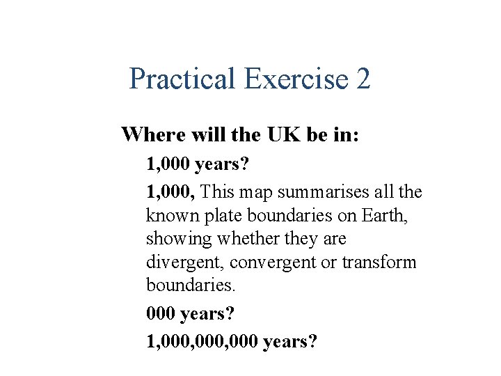 Practical Exercise 2 Where will the UK be in: 1, 000 years? 1, 000, Practical Exercise 2 Where will the UK be in: 1, 000 years? 1, 000,