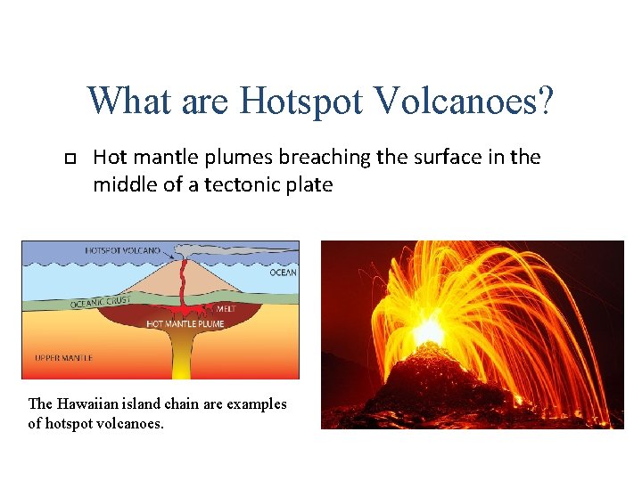 What are Hotspot Volcanoes? Hot mantle plumes breaching the surface in the middle of What are Hotspot Volcanoes? Hot mantle plumes breaching the surface in the middle of