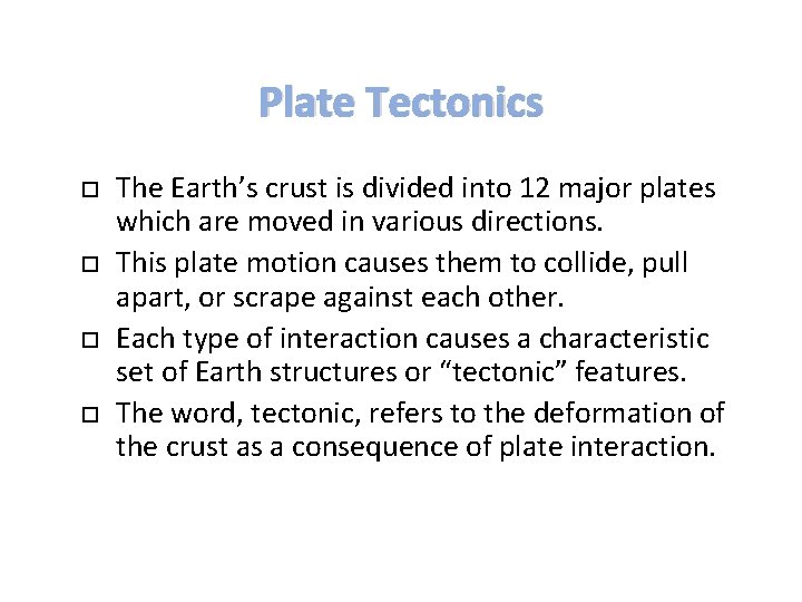 Plate Tectonics The Earth’s crust is divided into 12 major plates which are moved Plate Tectonics The Earth’s crust is divided into 12 major plates which are moved