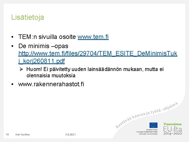 Lisätietoja • TEM: n sivuilla osoite www. tem. fi • De minimis –opas http: Lisätietoja • TEM: n sivuilla osoite www. tem. fi • De minimis –opas http: