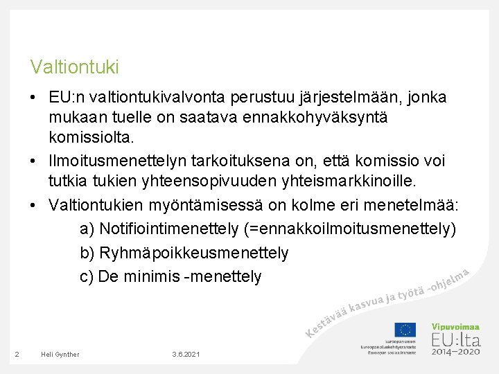 Valtiontuki • EU: n valtiontukivalvonta perustuu järjestelmään, jonka mukaan tuelle on saatava ennakkohyväksyntä komissiolta. Valtiontuki • EU: n valtiontukivalvonta perustuu järjestelmään, jonka mukaan tuelle on saatava ennakkohyväksyntä komissiolta.