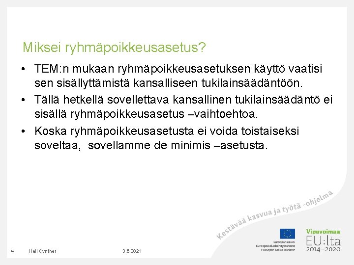 Miksei ryhmäpoikkeusasetus? • TEM: n mukaan ryhmäpoikkeusasetuksen käyttö vaatisi sen sisällyttämistä kansalliseen tukilainsäädäntöön. • Miksei ryhmäpoikkeusasetus? • TEM: n mukaan ryhmäpoikkeusasetuksen käyttö vaatisi sen sisällyttämistä kansalliseen tukilainsäädäntöön. •