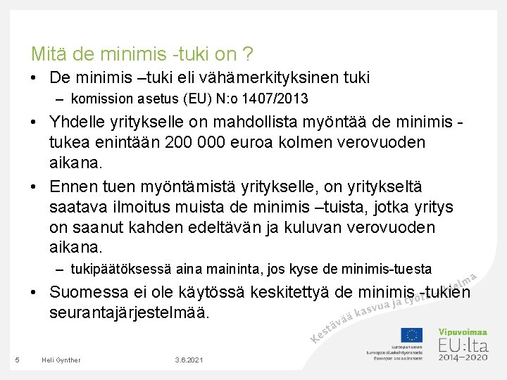 Mitä de minimis -tuki on ? • De minimis –tuki eli vähämerkityksinen tuki – Mitä de minimis -tuki on ? • De minimis –tuki eli vähämerkityksinen tuki –