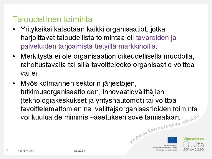 Taloudellinen toiminta • Yrityksiksi katsotaan kaikki organisaatiot, jotka harjoittavat taloudellista toimintaa eli tavaroiden ja Taloudellinen toiminta • Yrityksiksi katsotaan kaikki organisaatiot, jotka harjoittavat taloudellista toimintaa eli tavaroiden ja