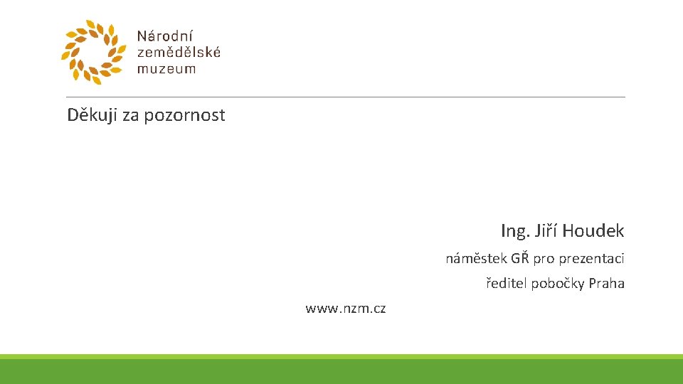 Děkuji za pozornost Ing. Jiří Houdek náměstek GŘ pro prezentaci ředitel pobočky Praha www.