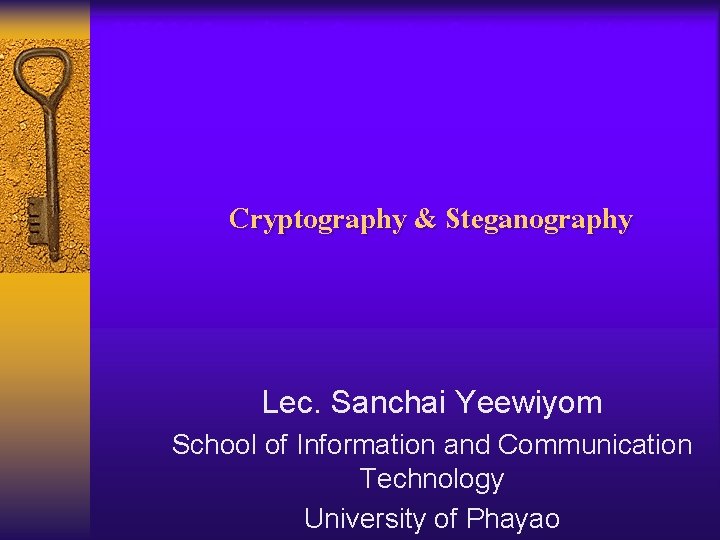 235034 Security in Computer Systems and Networks Cryptography & Steganography Lec. Sanchai Yeewiyom School