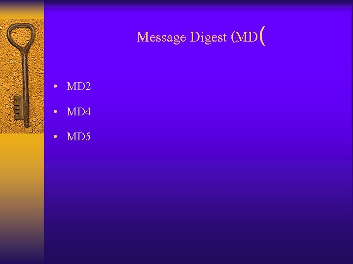 Message Digest (MD( • MD 2 • MD 4 • MD 5 