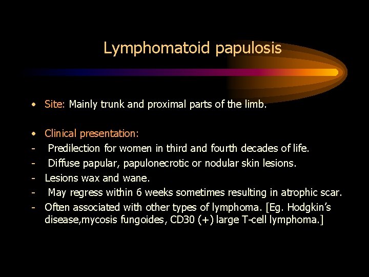 Lymphomatoid papulosis • Site: Mainly trunk and proximal parts of the limb. • Clinical