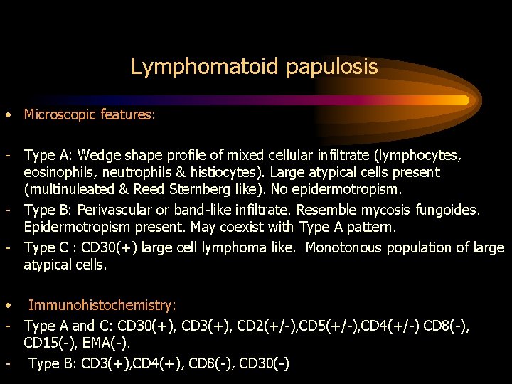 Lymphomatoid papulosis • Microscopic features: - Type A: Wedge shape profile of mixed cellular