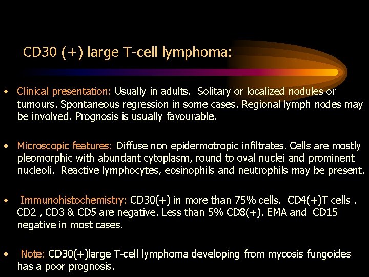 CD 30 (+) large T-cell lymphoma: • Clinical presentation: Usually in adults. Solitary or