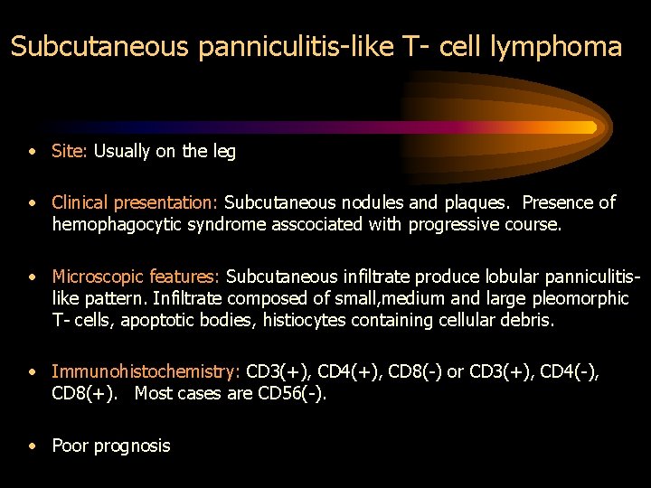 Subcutaneous panniculitis-like T- cell lymphoma • Site: Usually on the leg • Clinical presentation:
