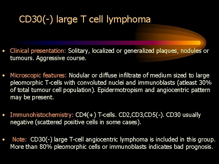 CD 30(-) large T cell lymphoma • Clinical presentation: Solitary, localized or generalized plaques,