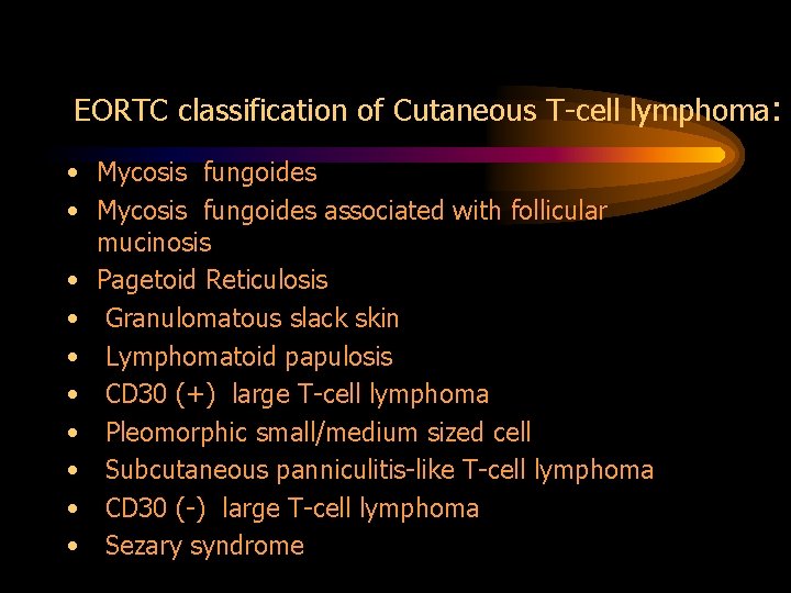 EORTC classification of Cutaneous T-cell lymphoma: • Mycosis fungoides associated with follicular mucinosis •