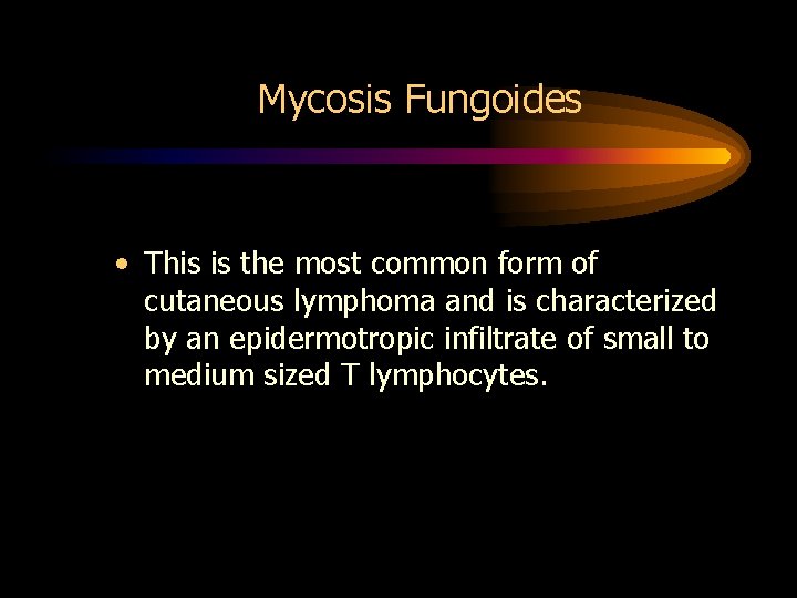 Mycosis Fungoides • This is the most common form of cutaneous lymphoma and is