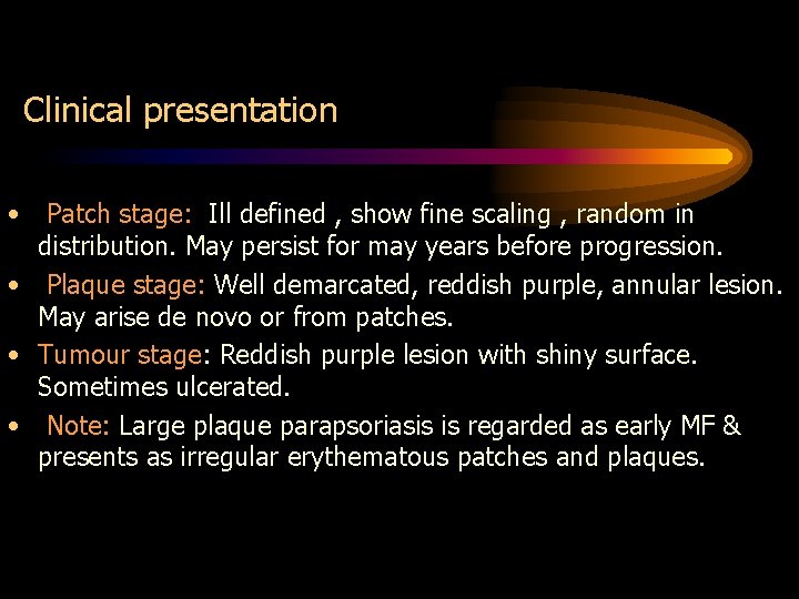 Clinical presentation • Patch stage: Ill defined , show fine scaling , random in