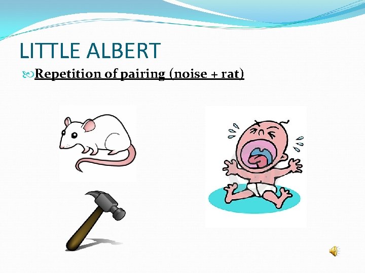 LITTLE ALBERT Repetition of pairing (noise + rat) 