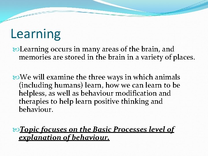 Learning occurs in many areas of the brain, and memories are stored in the