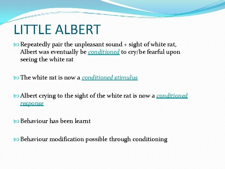 LITTLE ALBERT Repeatedly pair the unpleasant sound + sight of white rat, Albert was