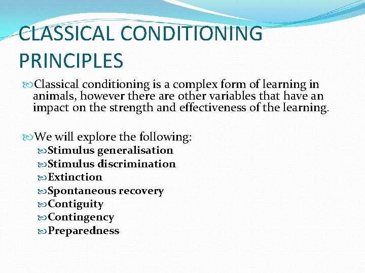 CLASSICAL CONDITIONING PRINCIPLES Classical conditioning is a complex form of learning in animals, however