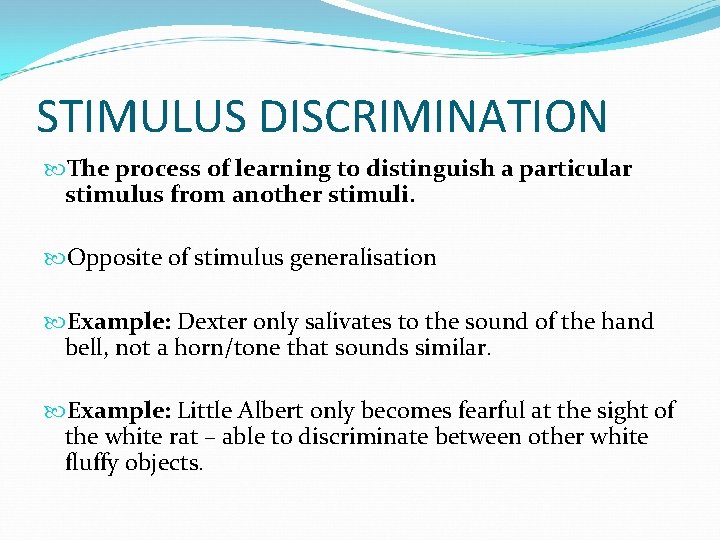 STIMULUS DISCRIMINATION The process of learning to distinguish a particular stimulus from another stimuli.
