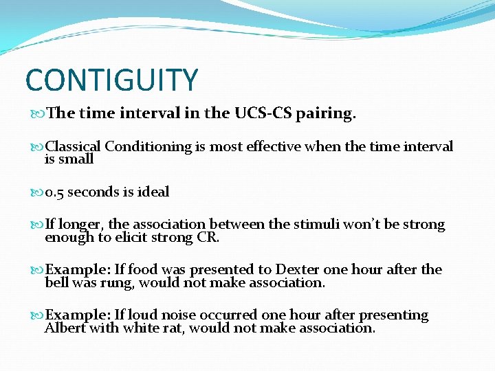 CONTIGUITY The time interval in the UCS-CS pairing. Classical Conditioning is most effective when