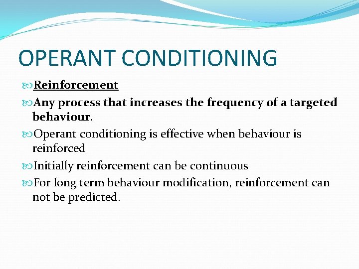 OPERANT CONDITIONING Reinforcement Any process that increases the frequency of a targeted behaviour. Operant