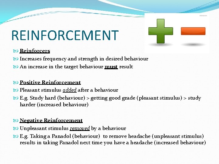 REINFORCEMENT Reinforcers Increases frequency and strength in desired behaviour An increase in the target