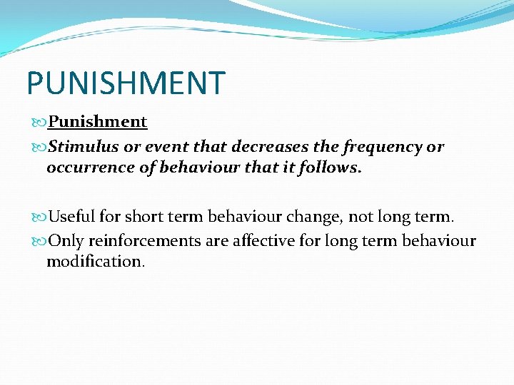 PUNISHMENT Punishment Stimulus or event that decreases the frequency or occurrence of behaviour that