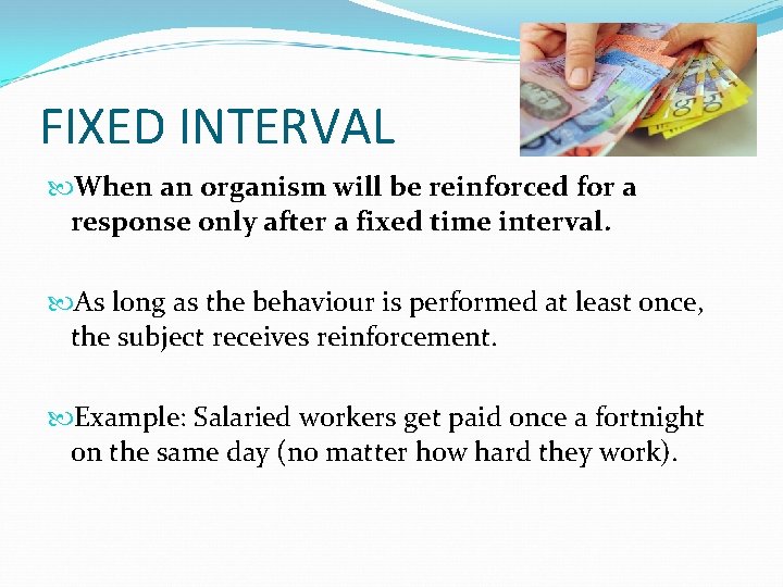 FIXED INTERVAL When an organism will be reinforced for a response only after a